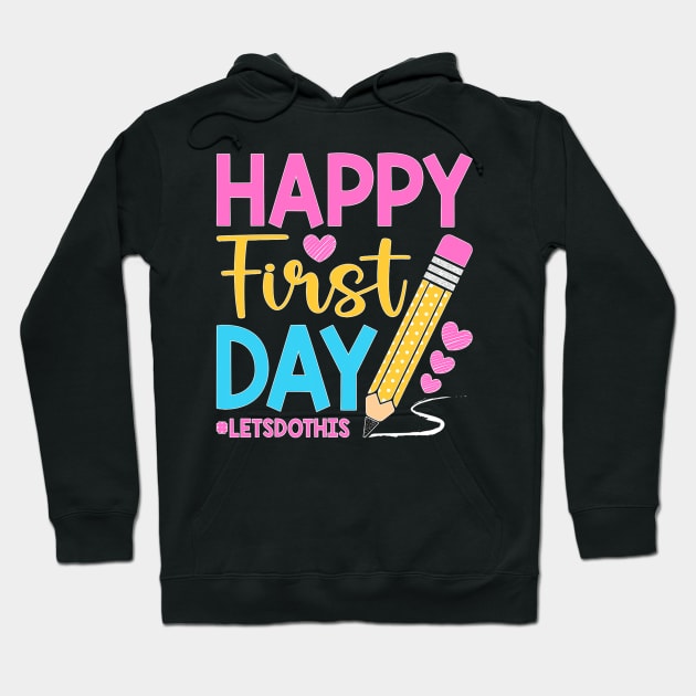 Happy First Day Let's Do This Welcome Back To School Teacher Hoodie by torifd1rosie